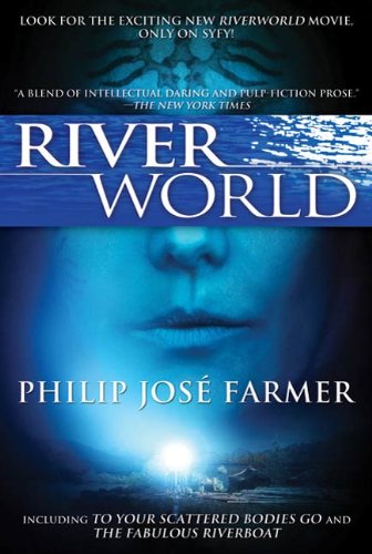 Riverworld: Including To Your Scattered Bodies Go & The Fabulous Riverboat by Philip Jose Farmer