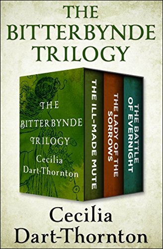 The Bitterbynde Trilogy: The Ill-Made Mute, The Lady of the Sorrows, and The Battle of Evernight by Cecilia Dart-Thornton